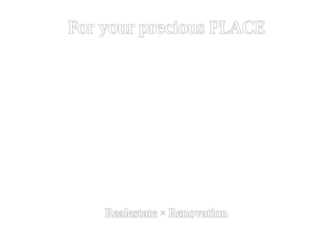 For your Precious PLACE Realestate×Renovation